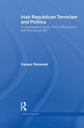 Rekawek |  Irish Republican Terrorism and Politics | Buch |  Sack Fachmedien