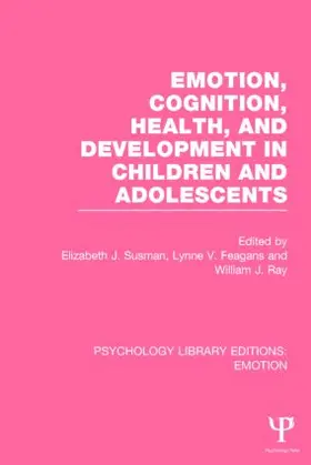 Susman / Feagans / Ray |  Emotion, Cognition, Health, and Development in Children and Adolescents (PLE: Emotion) | Buch |  Sack Fachmedien