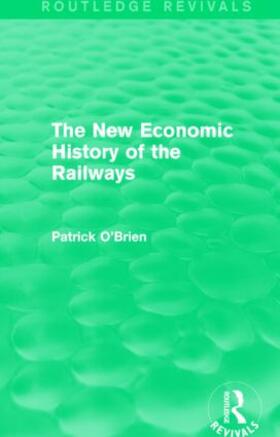 O'Brien |  The New Economic History of the Railways (Routledge Revivals) | Buch |  Sack Fachmedien