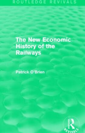 O'Brien |  The New Economic History of the Railways (Routledge Revivals) | Buch |  Sack Fachmedien