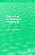 Dunning |  Explaining International Production (Routledge Revivals) | Buch |  Sack Fachmedien
