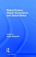 Gaskarth |  Rising Powers, Global Governance and Global Ethics | Buch |  Sack Fachmedien