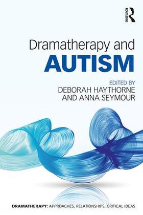 Seymour / Haythorne | Dramatherapy and Autism | Buch | 978-1-138-82717-2 | sack.de
