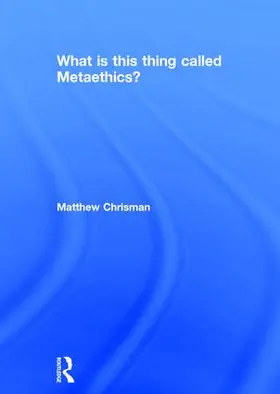 Chrisman |  What is this thing called Metaethics? | Buch |  Sack Fachmedien