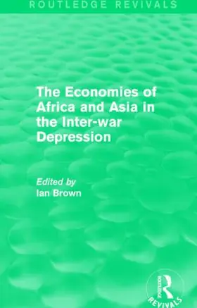 Brown |  The Economies of Africa and Asia in the Inter-war Depression (Routledge Revivals) | Buch |  Sack Fachmedien