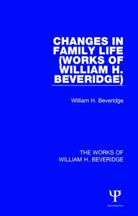 Beveridge |  Changes in Family Life (Works of William H. Beveridge) | Buch |  Sack Fachmedien