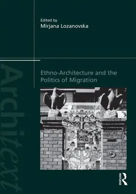 Lozanovska | Ethno-Architecture and the Politics of Migration | Buch | 978-1-138-82871-1 | www.sack.de