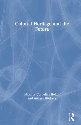 Holtorf / Högberg |  Cultural Heritage and the Future | Buch |  Sack Fachmedien