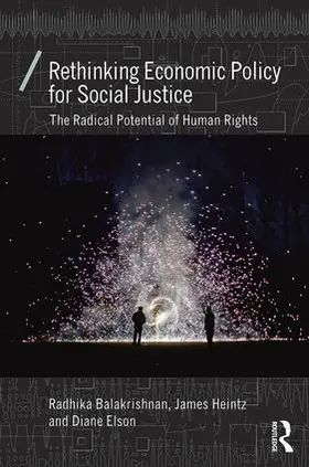 Balakrishnan / Heintz / Elson |  Rethinking Economic Policy for Social Justice | Buch |  Sack Fachmedien
