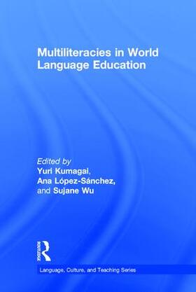Kumagai / López-Sánchez / Wu | Multiliteracies in World Language Education | Buch | 978-1-138-83218-3 | sack.de
