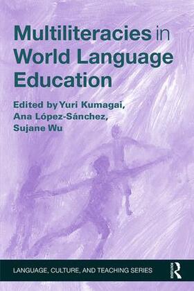 Kumagai / López-Sánchez / Wu | Multiliteracies in World Language Education | Buch | 978-1-138-83219-0 | sack.de