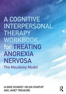 Schmidt / Startup / Treasure | A Cognitive-Interpersonal Therapy Workbook for Treating Anorexia Nervosa | Buch | 978-1-138-83289-3 | www.sack.de