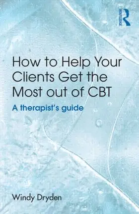 Dryden | How to Help Your Clients Get the Most Out of CBT | Buch | 978-1-138-84046-1 | www.sack.de