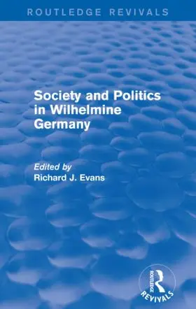 Evans |  Society and Politics in Wilhelmine Germany (Routledge Revivals) | Buch |  Sack Fachmedien