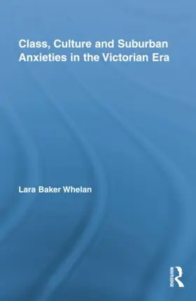 Whelan | Class, Culture and Suburban Anxieties in the Victorian Era | Buch | 978-1-138-84356-1 | www.sack.de