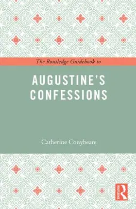 Conybeare |  The Routledge Guidebook to Augustine's Confessions | Buch |  Sack Fachmedien