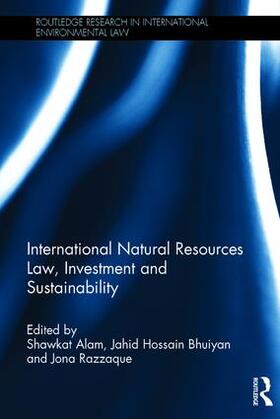 Alam / Hossain Bhuiyan / Razzaque |  International Natural Resources Law, Investment and Sustainability | Buch |  Sack Fachmedien