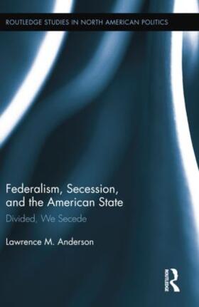 Anderson | Federalism, Secession, and the American State | Buch | 978-1-138-84907-5 | sack.de