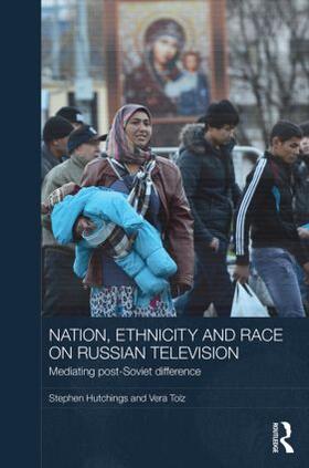 Hutchings / Tolz | Nation, Ethnicity and Race on Russian Television | Buch | 978-1-138-85328-7 | sack.de