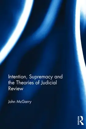 McGarry | Intention, Supremacy and the Theories of Judicial Review | Buch | 978-1-138-85601-1 | www.sack.de