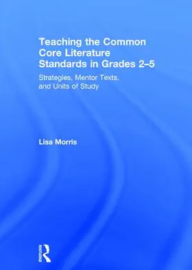 Morris |  Teaching the Common Core Literature Standards in Grades 2-5 | Buch |  Sack Fachmedien