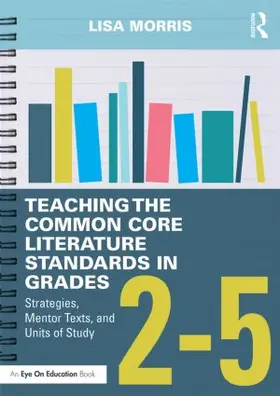 Morris | Teaching the Common Core Literature Standards in Grades 2-5 | Buch | 978-1-138-85617-2 | www.sack.de