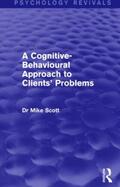 Scott |  A Cognitive-Behavioural Approach to Clients' Problems (Psychology Revivals) | Buch |  Sack Fachmedien