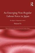 Fu |  An Emerging Non-Regular Labour Force in Japan | Buch |  Sack Fachmedien