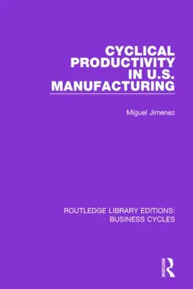 Jimenez | Cyclical Productivity in US Manufacturing (RLE | Buch | 978-1-138-85827-5 | www.sack.de