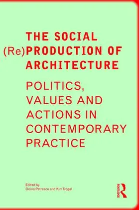 Petrescu / Trogal | The Social (Re)Production of Architecture | Buch | 978-1-138-85948-7 | www.sack.de