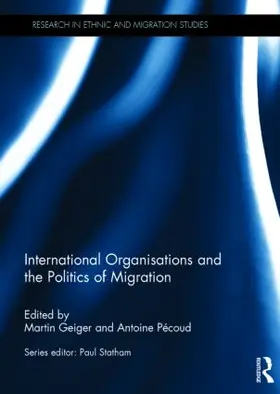 Geiger / Pécoud |  International Organisations and the Politics of Migration | Buch |  Sack Fachmedien