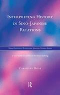 Rose |  Interpreting History in Sino-Japanese Relations | Buch |  Sack Fachmedien