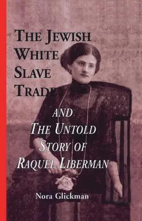 Glickman | The Jewish White Slave Trade and the Untold Story of Raquel Liberman | Buch | 978-1-138-86444-3 | www.sack.de
