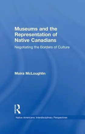 McLoughlin |  Museums and the Representation of Native Canadians | Buch |  Sack Fachmedien