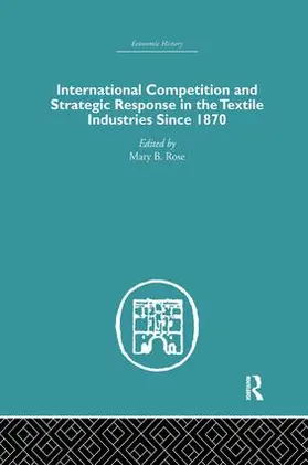 Rose | International Competition and Strategic Response in the Textile Industries SInce 1870 | Buch | 978-1-138-86535-8 | www.sack.de