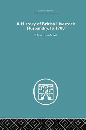 Trow-Smith |  A History of British Livestock Husbandry, to 1700 | Buch |  Sack Fachmedien