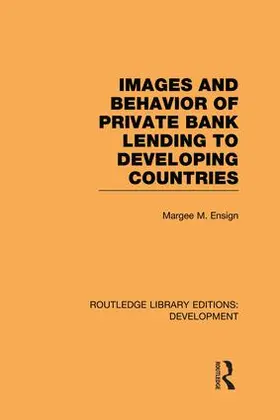 Ensign | Images and Behaviour of Private Bank Lending to Developing Countries | Buch | 978-1-138-86564-8 | sack.de