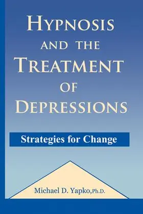 Yapko | Hypnosis and the Treatment of Depressions | Buch | 978-1-138-86921-9 | sack.de