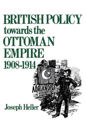 Heller | British Policy Towards the Ottoman Empire 1908-1914 | Buch | 978-1-138-87005-5 | www.sack.de