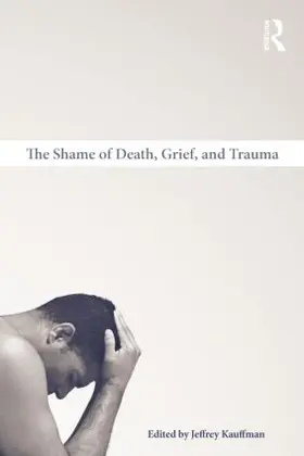Kauffman | The Shame of Death, Grief, and Trauma | Buch | 978-1-138-87169-4 | sack.de