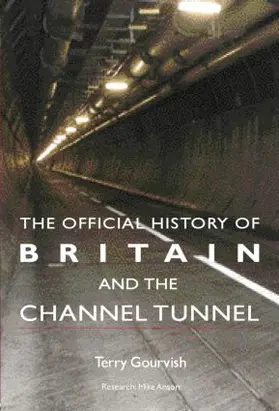 Gourvish |  The Official History of Britain and the Channel Tunnel | Buch |  Sack Fachmedien