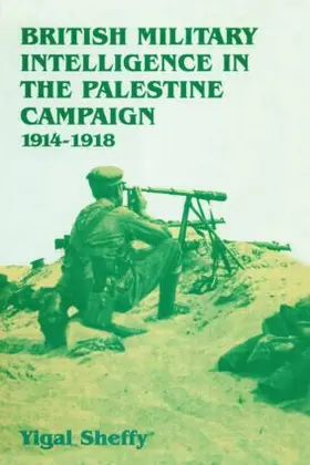 Sheffy | British Military Intelligence in the Palestine Campaign, 1914-1918 | Buch | 978-1-138-87360-5 | www.sack.de