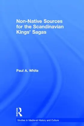 White |  Non-Native Sources for the Scandinavian Kings' Sagas | Buch |  Sack Fachmedien