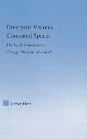 Hotz | Divergent Visions, Contested Spaces | Buch | 978-1-138-87840-2 | sack.de