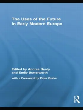 Brady / Butterworth |  The Uses of the Future in Early Modern Europe | Buch |  Sack Fachmedien