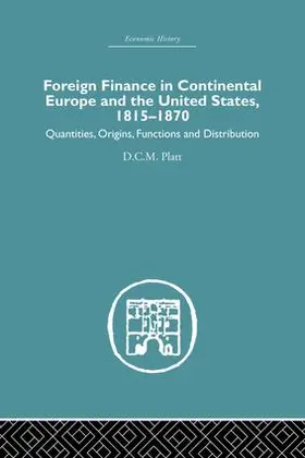 Platt | Foreign Finance in Continental Europe and the United States 1815-1870 | Buch | 978-1-138-87981-2 | www.sack.de