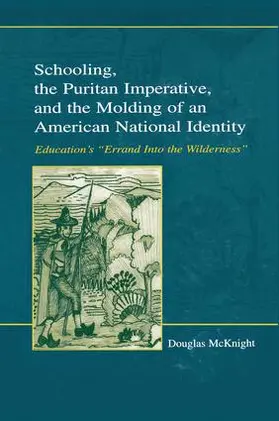 McKnight |  Schooling, the Puritan Imperative, and the Molding of an American National Identity | Buch |  Sack Fachmedien