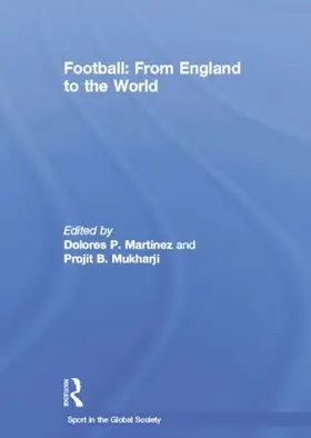 Mukharji / Martinez |  Football: From England to the World | Buch |  Sack Fachmedien