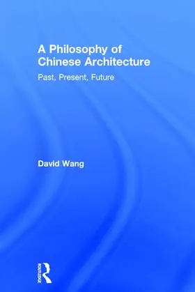 Wang |  A Philosophy of Chinese Architecture | Buch |  Sack Fachmedien