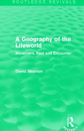 Seamon |  A Geography of the Lifeworld (Routledge Revivals) | Buch |  Sack Fachmedien